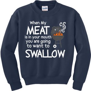 When My Meat Is In Your Mouth You Want To Swallow Kids Sweatshirt