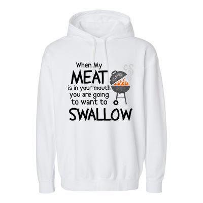 When My Meat Is In Your Mouth You Want To Swallow Garment-Dyed Fleece Hoodie