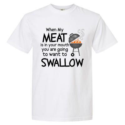 When My Meat Is In Your Mouth You Want To Swallow Garment-Dyed Heavyweight T-Shirt