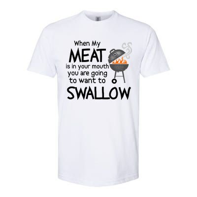 When My Meat Is In Your Mouth You Want To Swallow Softstyle CVC T-Shirt