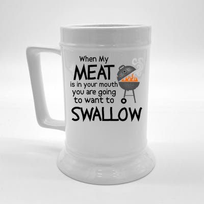 When My Meat Is In Your Mouth You Want To Swallow Beer Stein