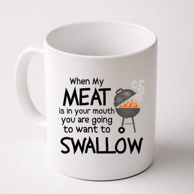 When My Meat Is In Your Mouth You Want To Swallow Coffee Mug