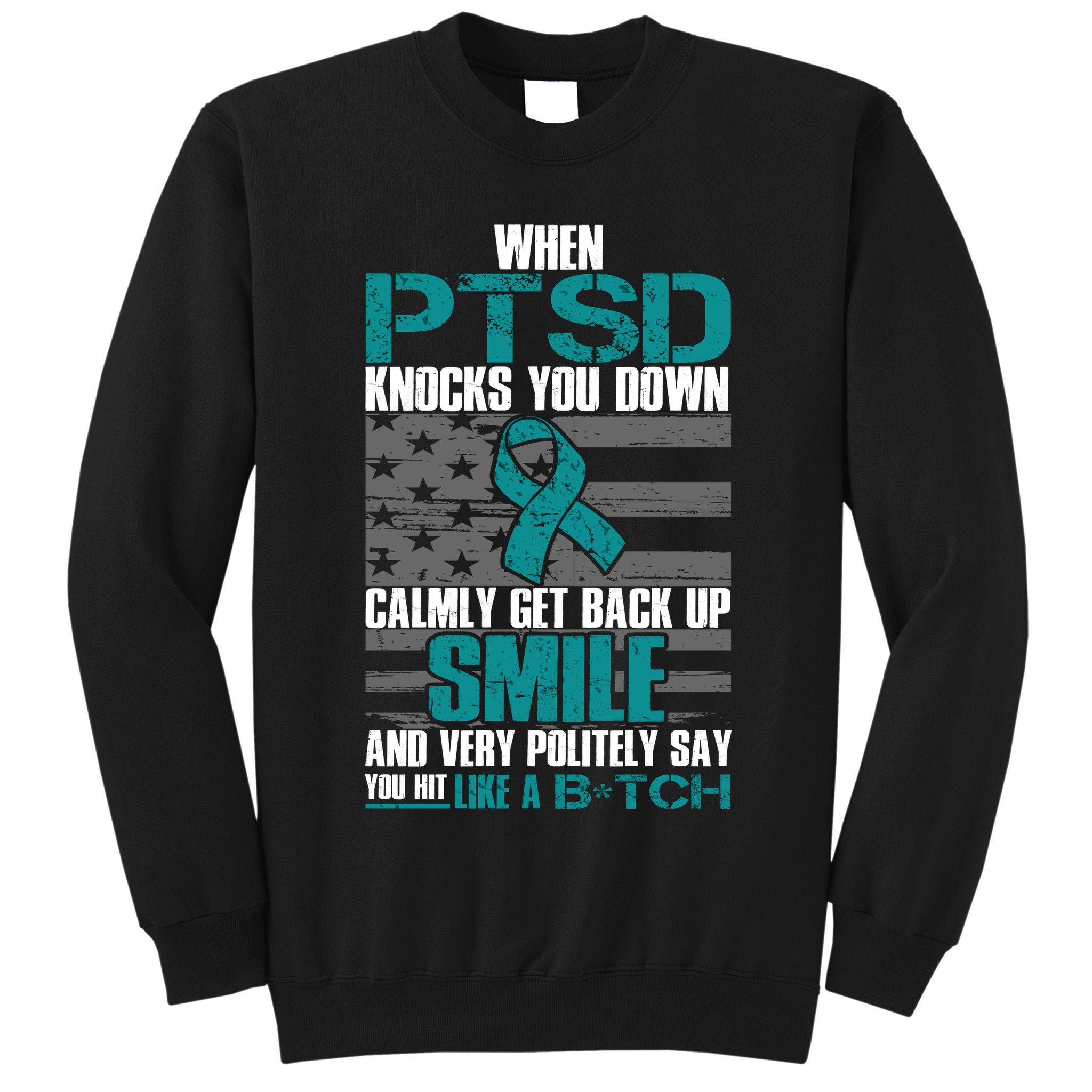 When PTSD Knock You Down Tall Sweatshirt