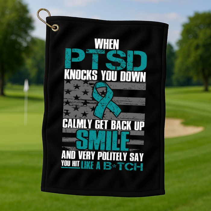 When PTSD Knock You Down Golf Towel