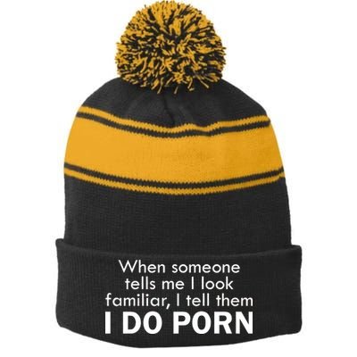 When Someone Tells Me I look Familiar I Tell The I Do Porn Stripe Pom Pom Beanie