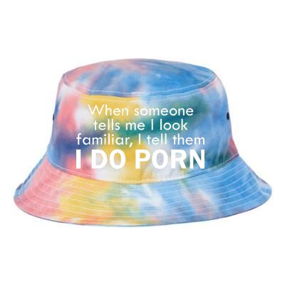 When Someone Tells Me I look Familiar I Tell The I Do Porn Tie Dye Newport Bucket Hat