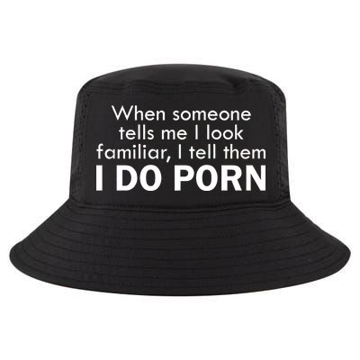 When Someone Tells Me I look Familiar I Tell The I Do Porn Cool Comfort Performance Bucket Hat