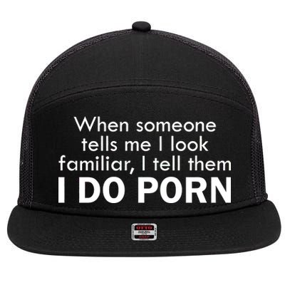 When Someone Tells Me I look Familiar I Tell The I Do Porn 7 Panel Mesh Trucker Snapback Hat