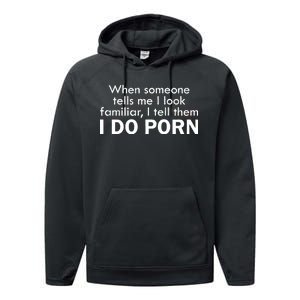 When Someone Tells Me I look Familiar I Tell The I Do Porn Performance Fleece Hoodie