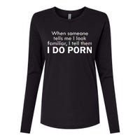 When Someone Tells Me I look Familiar I Tell The I Do Porn Womens Cotton Relaxed Long Sleeve T-Shirt