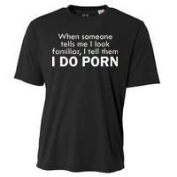 When Someone Tells Me I look Familiar I Tell The I Do Porn Cooling Performance Crew T-Shirt