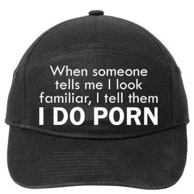 When Someone Tells Me I look Familiar I Tell The I Do Porn 7-Panel Snapback Hat