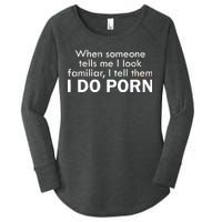 When Someone Tells Me I look Familiar I Tell The I Do Porn Women's Perfect Tri Tunic Long Sleeve Shirt