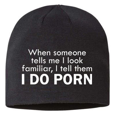 When Someone Tells Me I look Familiar I Tell The I Do Porn Sustainable Beanie