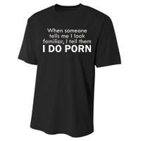 When Someone Tells Me I look Familiar I Tell The I Do Porn Performance Sprint T-Shirt