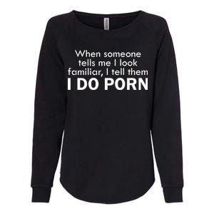 When Someone Tells Me I look Familiar I Tell The I Do Porn Womens California Wash Sweatshirt