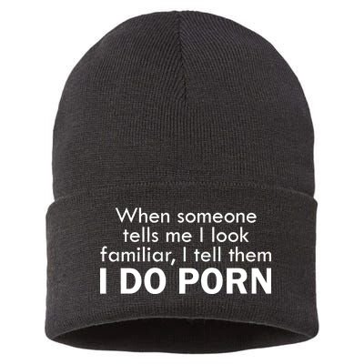 When Someone Tells Me I look Familiar I Tell The I Do Porn Sustainable Knit Beanie