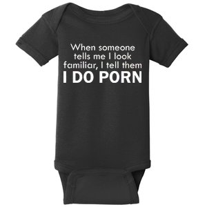 When Someone Tells Me I look Familiar I Tell The I Do Porn Baby Bodysuit