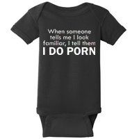 When Someone Tells Me I look Familiar I Tell The I Do Porn Baby Bodysuit