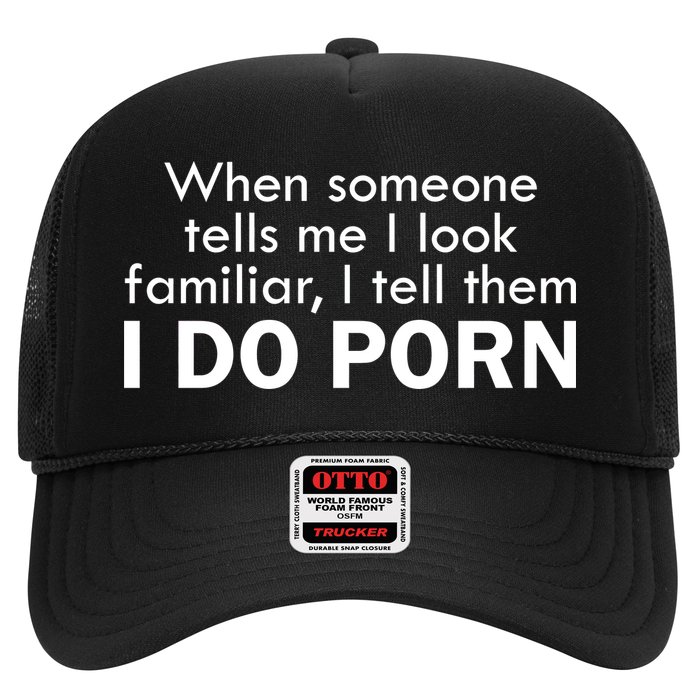 When Someone Tells Me I look Familiar I Tell The I Do Porn Trucker Hat