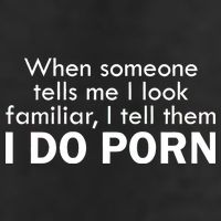 When Someone Tells Me I look Familiar I Tell The I Do Porn Trucker Hat