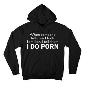 When Someone Tells Me I look Familiar I Tell The I Do Porn Tall Hoodie