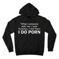 When Someone Tells Me I look Familiar I Tell The I Do Porn Tall Hoodie