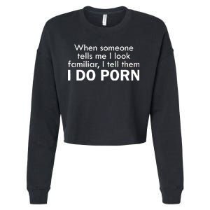 When Someone Tells Me I look Familiar I Tell The I Do Porn Cropped Pullover Crew