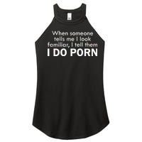 When Someone Tells Me I look Familiar I Tell The I Do Porn Women's Perfect Tri Rocker Tank