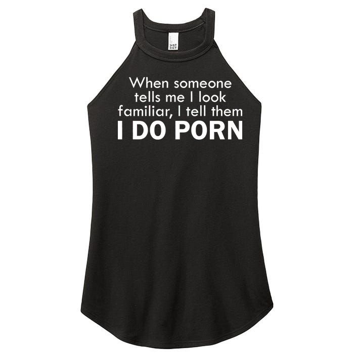 When Someone Tells Me I look Familiar I Tell The I Do Porn Women's Perfect Tri Rocker Tank