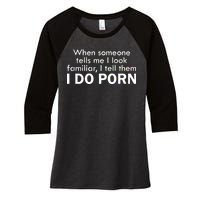 When Someone Tells Me I look Familiar I Tell The I Do Porn Women's Tri-Blend 3/4-Sleeve Raglan Shirt