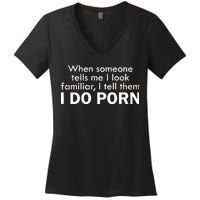 When Someone Tells Me I look Familiar I Tell The I Do Porn Women's V-Neck T-Shirt