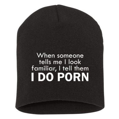 When Someone Tells Me I look Familiar I Tell The I Do Porn Short Acrylic Beanie