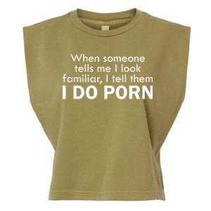 When Someone Tells Me I look Familiar I Tell The I Do Porn Garment-Dyed Women's Muscle Tee