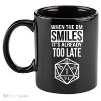 When The DM Smiles It's Already Too Late 11oz C Handle Ceramic Mug