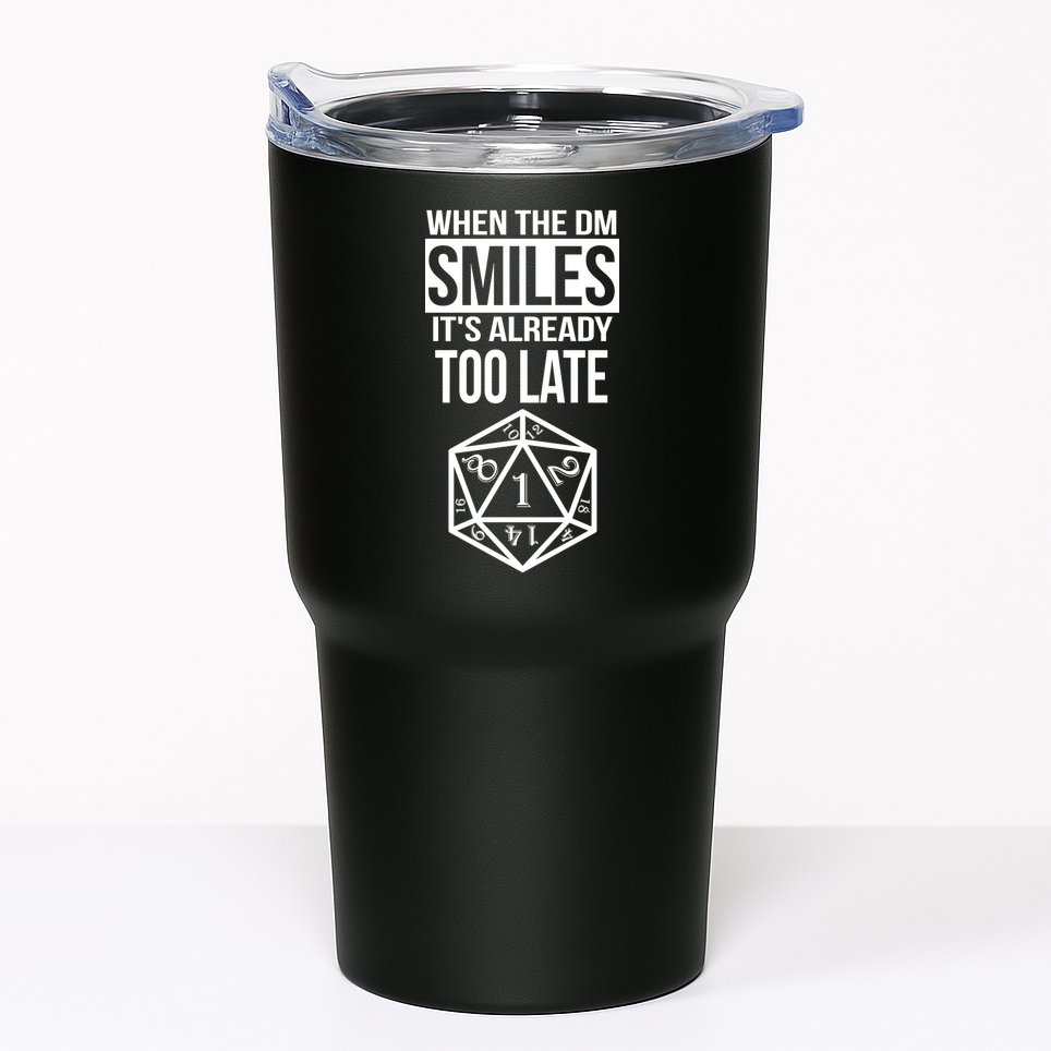 When The DM Smiles It's Already Too Late Tumbler