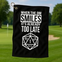 When The DM Smiles It's Already Too Late Golf Towel
