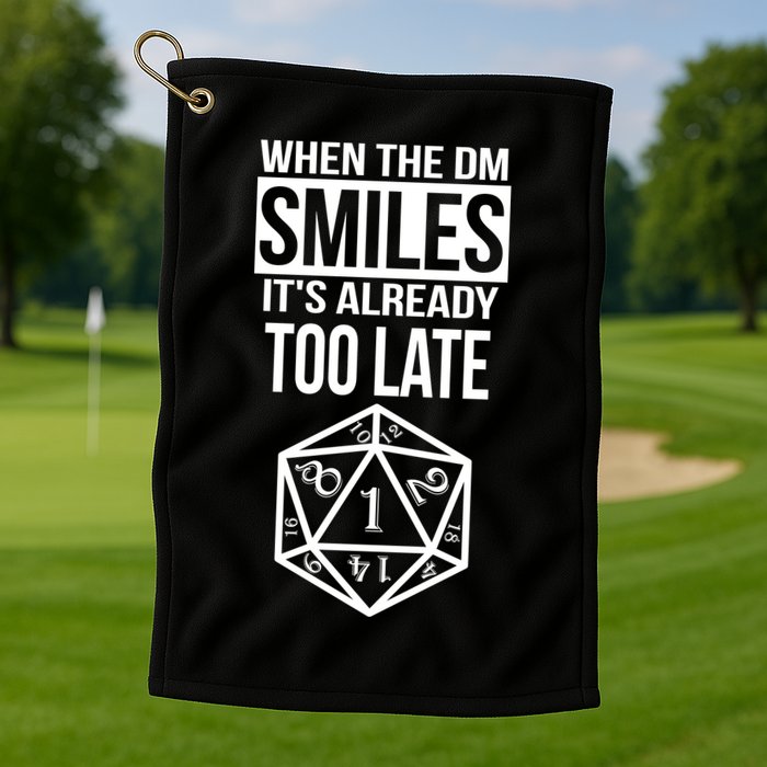 When The DM Smiles It's Already Too Late Golf Towel