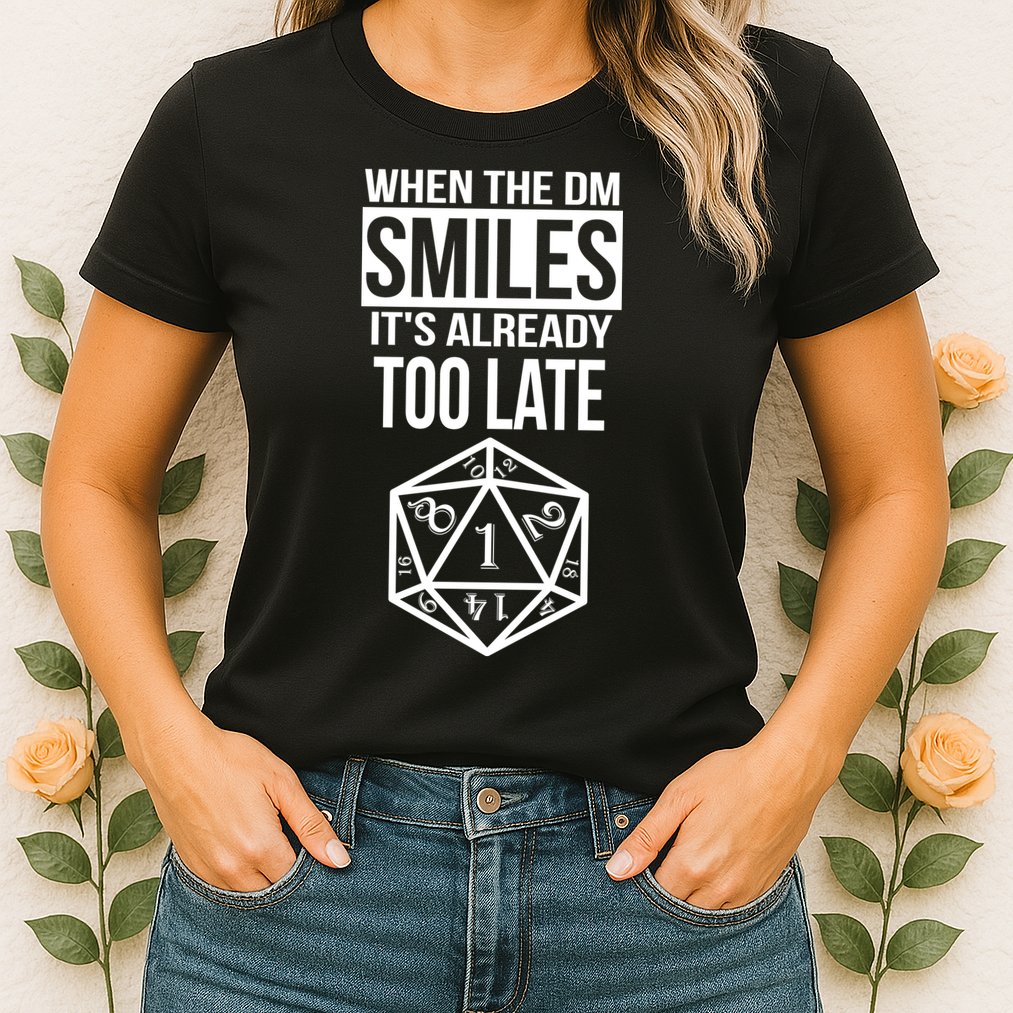 When The DM Smiles It's Already Too Late Womens T-Shirt