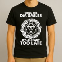 When The DM Smiles It's Already Too Late DND T-Shirt