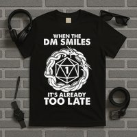 When The DM Smiles It's Already Too Late DND T-Shirt