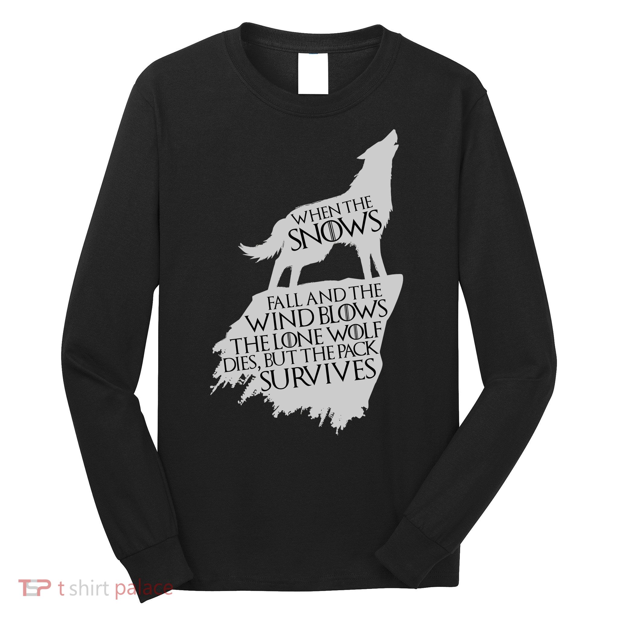 When The Snows Fall The Lone Wolf Dies, But the Pack Survives Long Sleeve Shirt
