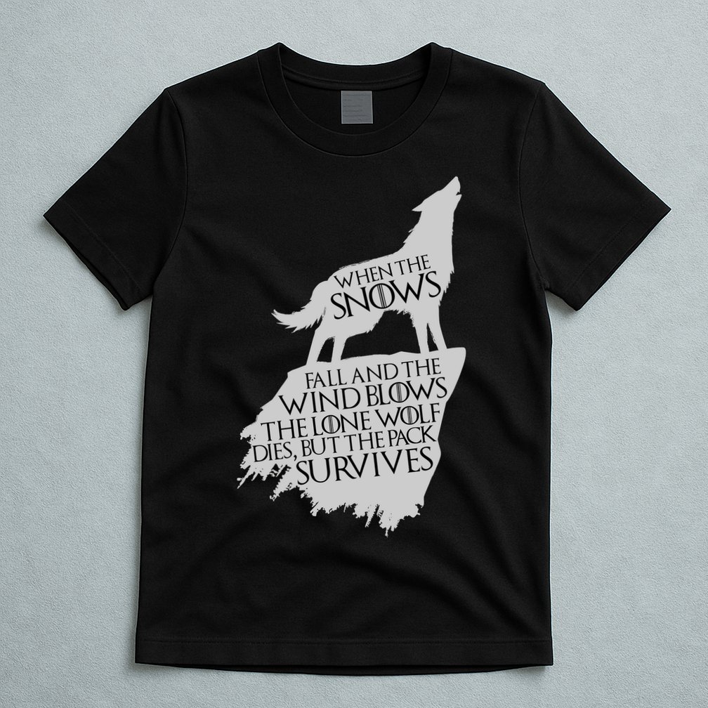 When The Snows Fall The Lone Wolf Dies, But the Pack Survives T-Shirt