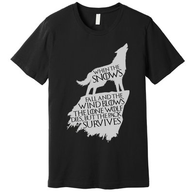 When The Snows Fall The Lone Wolf Dies, But the Pack Survives Premium T-Shirt