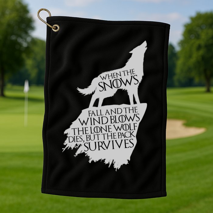 When The Snows Fall The Lone Wolf Dies, But the Pack Survives Golf Towel