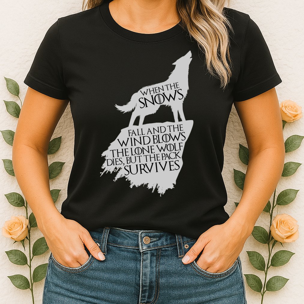When The Snows Fall The Lone Wolf Dies, But the Pack Survives Womens T-Shirt