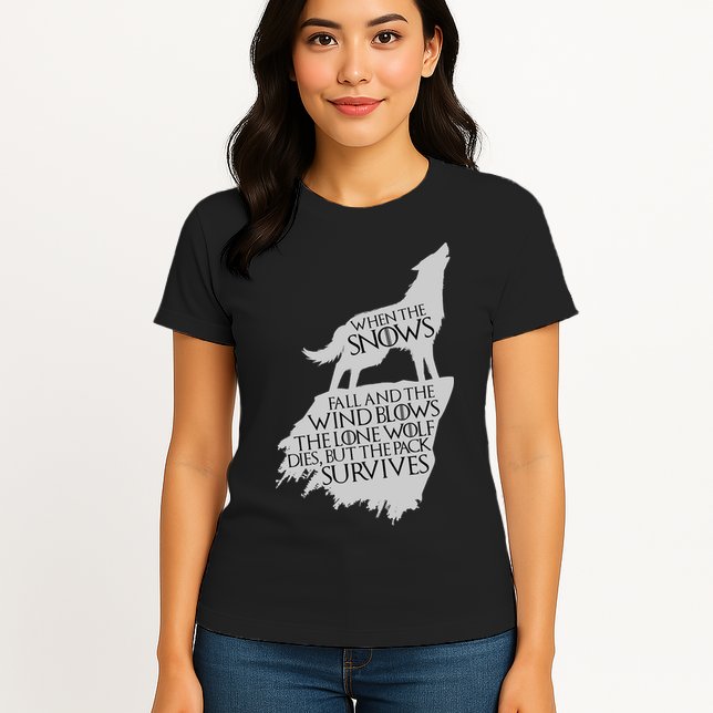 When The Snows Fall The Lone Wolf Dies, But the Pack Survives Womens T-Shirt