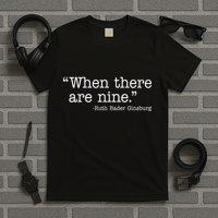 When There Are Nine Ruth Bader Ginsburg Quote T-Shirt