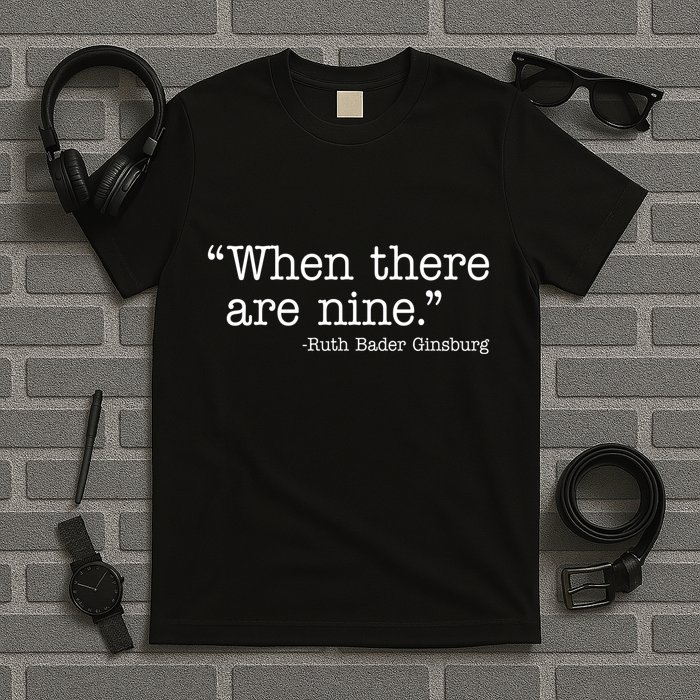 When There Are Nine Ruth Bader Ginsburg Quote T-Shirt