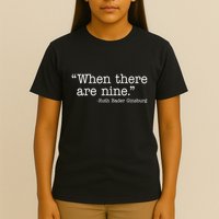 When There Are Nine Ruth Bader Ginsburg Quote T-Shirt